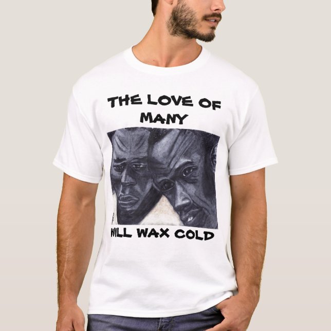 THE LOVE OF MANY, WILL WAX COLD tee (Front)
