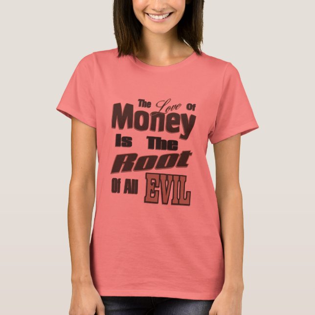 The Love of Money is the Root of All Evil T-Shirt (Front)