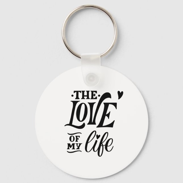 The Love of My Life – Romantic Typography Design Key Ring (Front)
