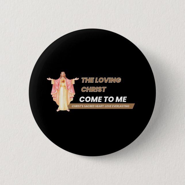 The Loving Christ Come To Me 6 Cm Round Badge (Front)