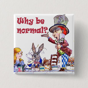 The Mad Hatter Asks Alice, "Why Be Normal?" 15 Cm Square Badge