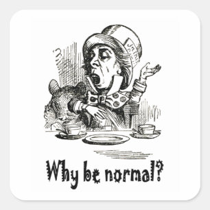 The Mad Hatter asks, "Why be normal?" Square Sticker
