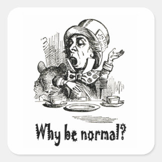 The Mad Hatter asks, "Why be normal?" Square Sticker