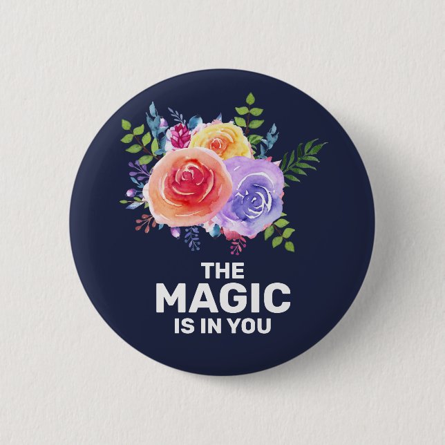 The Magic is in you Inspirational Floral Design 6 Cm Round Badge (Front)