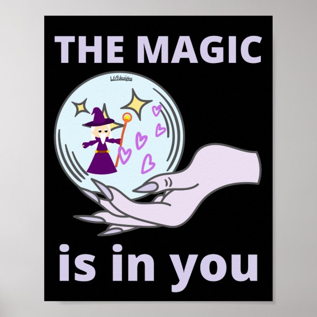 THE MAGIC IS IN YOU   inspirational gift idea      Poster (Front)