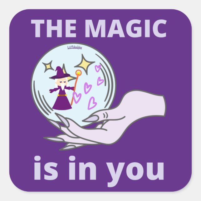 THE MAGIC IS IN YOU   inspirational gift idea      Square Sticker (Front)