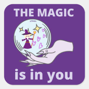 THE MAGIC IS IN YOU inspirational gift idea Square Sticker