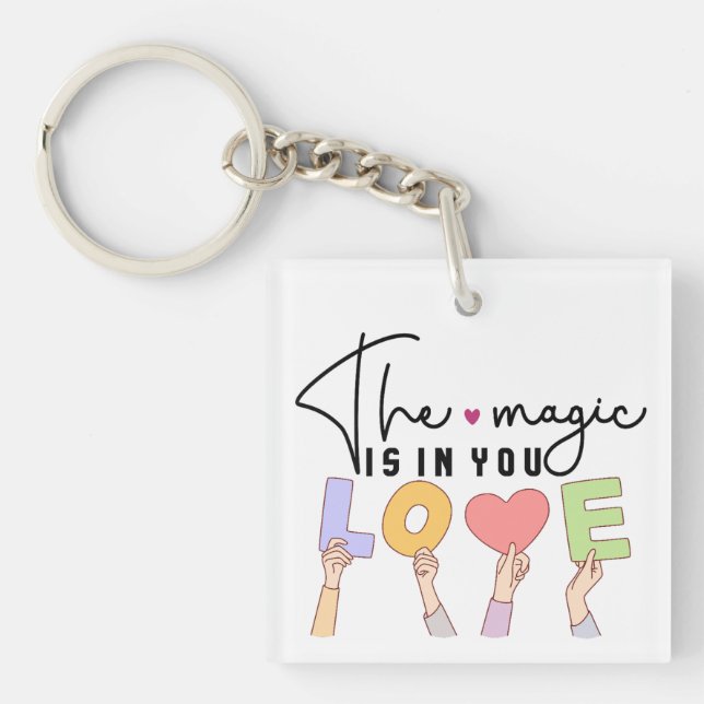 The magic is in you LOVE  Key Ring (Front)