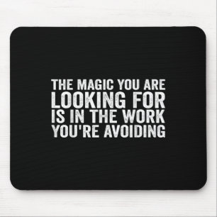 The Magic You Are Looking For Is In The Work You'r Mouse Pad