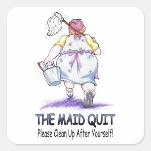 The Maid Quit Square Sticker