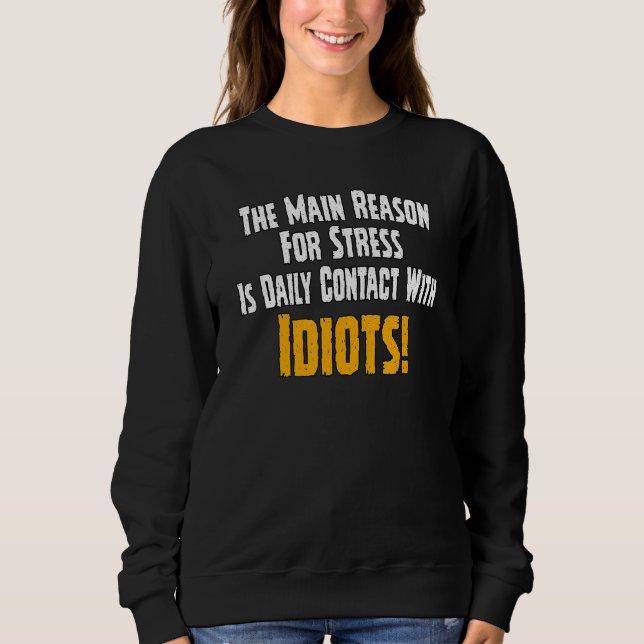 The main reason for stress daily contact with idio sweatshirt (Front)