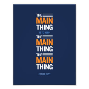 The Main Thing - Stephen Covey Photo Print