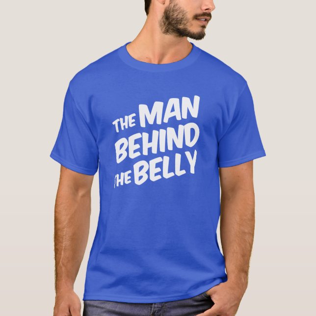 The Man Behind the Belly Funny dad to be T-Shirt (Front)