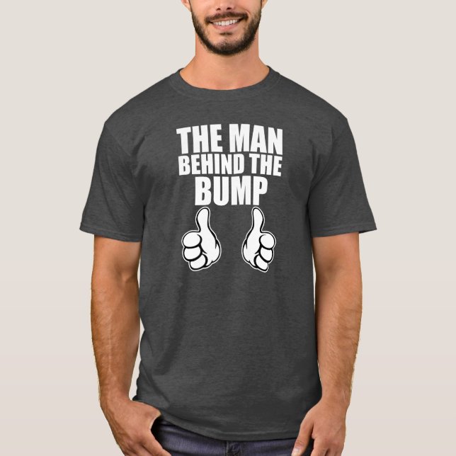 The Man behind the Bump funny Dad to be shirt (Front)
