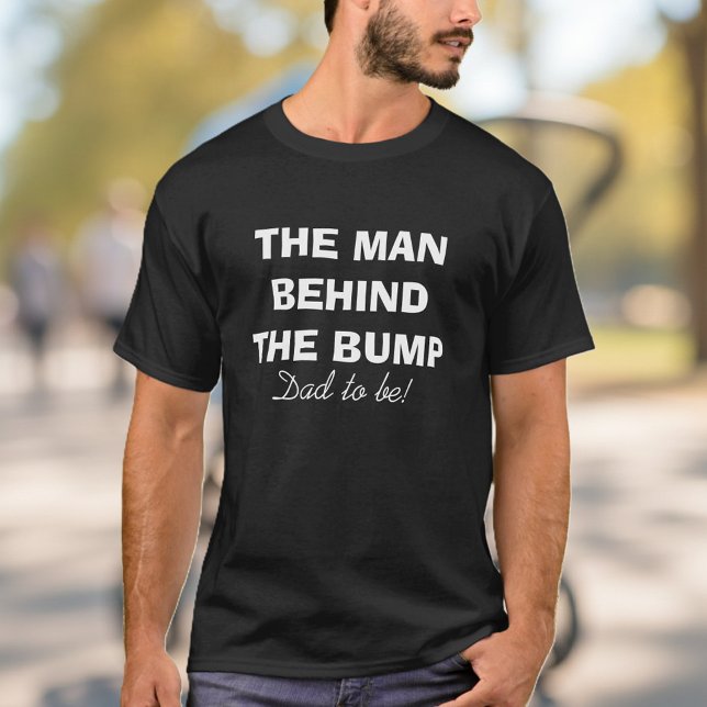 The man behind the bump t shirt for dad to be (dad to be t shirt)