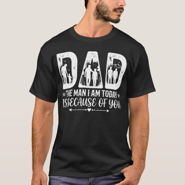 The Man I Am Today Dad Shirt (Front)