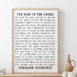 The Man In The Arena, Theodore Roosevelt Quote Poster<br><div class="desc">"It is not the critic who counts; not the man who points out how the strong man stumbles, or where the doer of deeds could have done them better. The credit belongs to the man who is actually in the arena, whose face is marred by dust and sweat and blood;...</div>