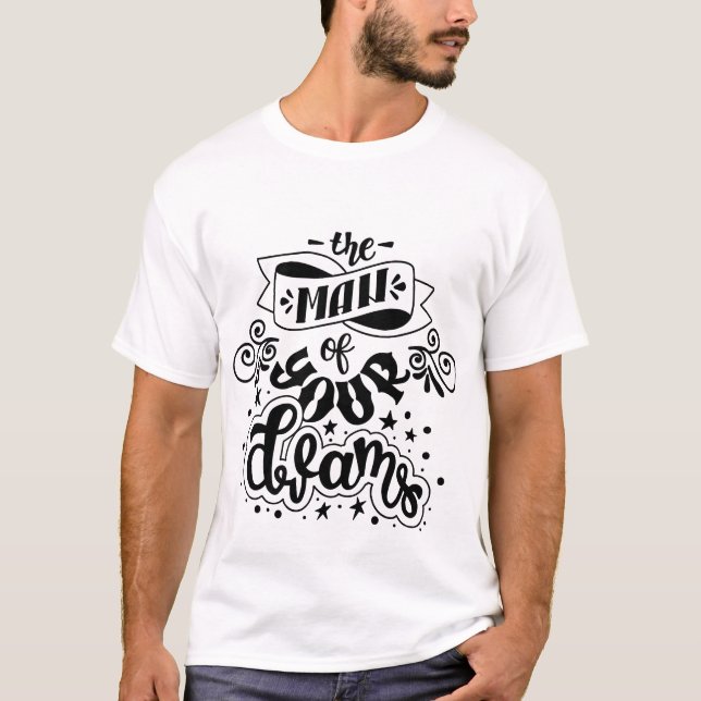 The Man Of Your Dreams Modern Wedding T-Shirt (Front)