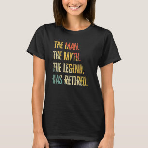 The Man  The Myth And Legend Has Retired Humour  V T-Shirt
