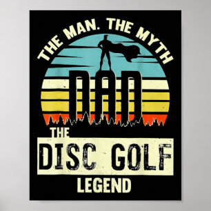 The Man The Myth Dad The Disc Golf Legend Poster