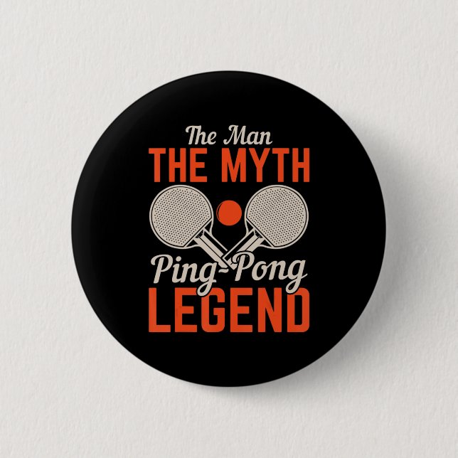 The Man The Myth Ping Pong Legend  Table Tennis  6 Cm Round Badge (Front)