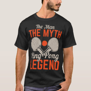 The Man The Myth Ping Pong Legend  Table Tennis  T-Shirt