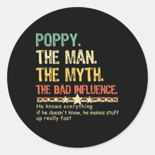 The Man The Myth The Bad Influence He Knows Everyt Classic Round Sticker