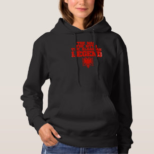 The Man The Myth The Legend Albanian For An Albani Hoodie