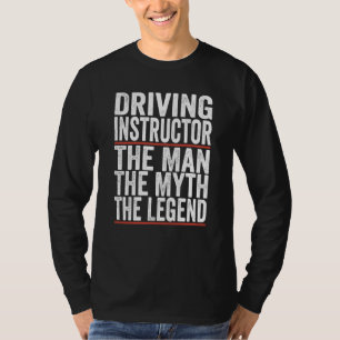 The Man The Myth The Legend Driving Instructor T-Shirt