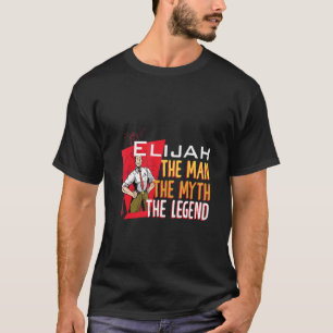 The man the myth the legend Elijah T-Shirt