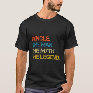 The Man The Myth The Legend For Mens Funcle Dad Fo T-Shirt
