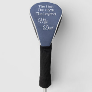 The Man, The Myth, The Legend... My Dad Golf Head Cover