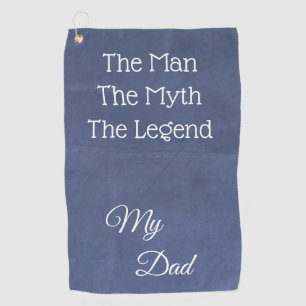 The Man, The Myth, The Legend.. My Dad Golf Towel
