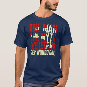 The Man The Myth The Legend Taekwondo Dad T-Shirt