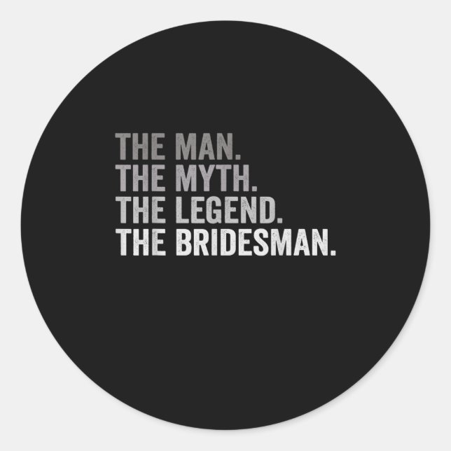 The Man The Myth The Legend The Bridesman Wedding  Classic Round Sticker (Front)