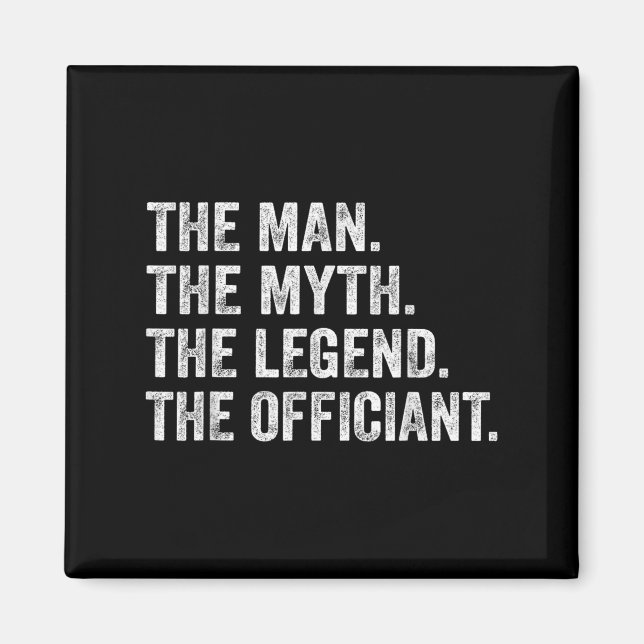The Man The Myth The Legend The Officiant Funny Qu Magnet (Front)