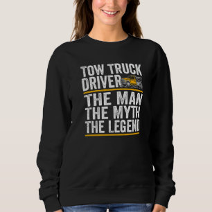The Man the myth the legend tow truck driver Sweatshirt