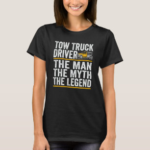 The Man the myth the legend tow truck driver T-Shirt