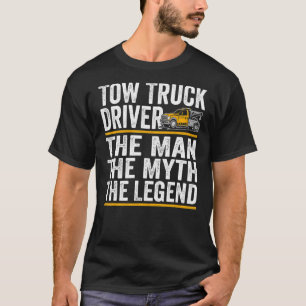 The Man the myth the legend tow truck driver T-Shirt