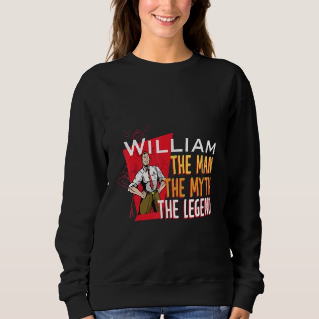 The man the myth the legend William Sweatshirt (Front)