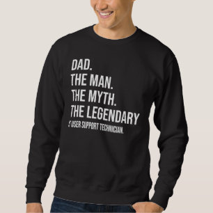 The Man The Myth The Legendary It User Support Tec Sweatshirt