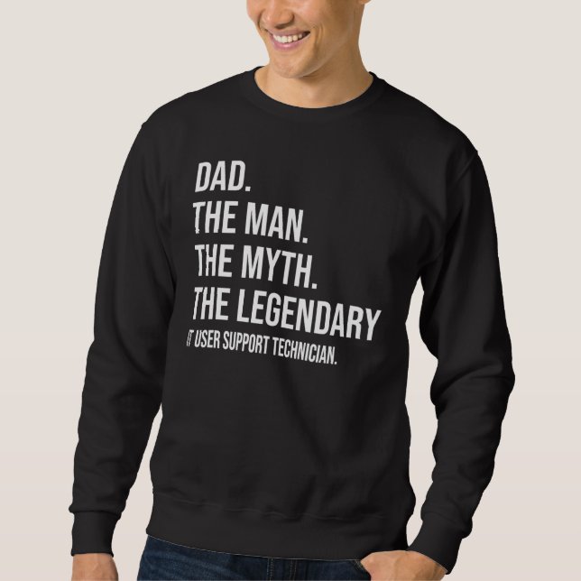 The Man The Myth The Legendary It User Support Tec Sweatshirt (Front)