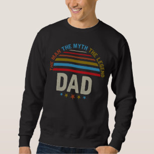 The Man The Myth The Legends DAD Sweatshirt