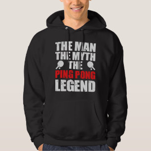 The Man The Myth The Ping Pong Legend Hoodie