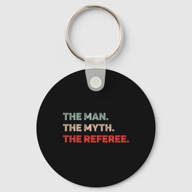 The Man The Myth The Referee Funny Referee Dad Ref Key Ring (Front)