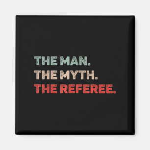 The Man The Myth The Referee Funny Referee Dad Ref Magnet