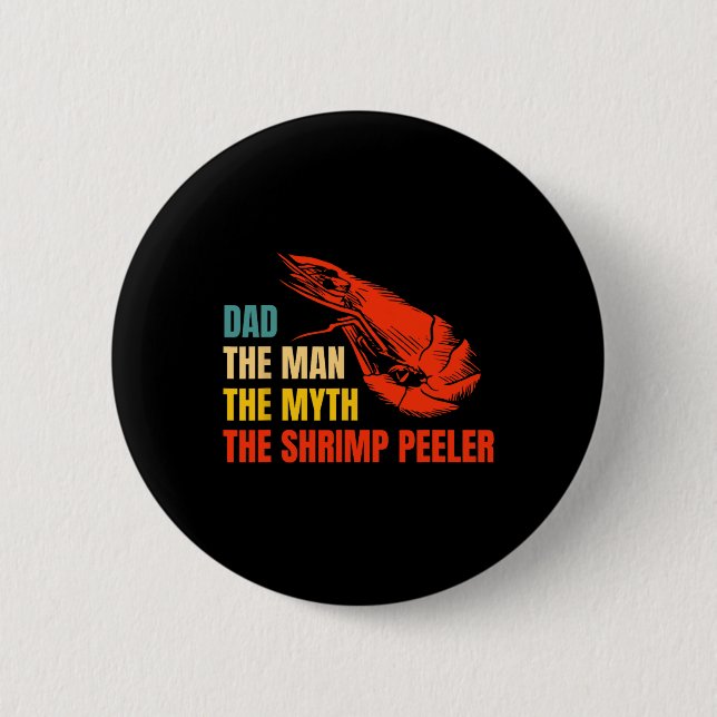 The Man The Myth The Shrimp Peeler Fathers Day  6 Cm Round Badge (Front)