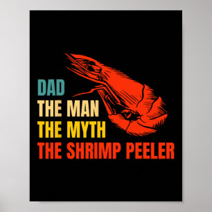 The Man The Myth The Shrimp Peeler Fathers Day  Poster