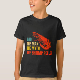 The Man The Myth The Shrimp Peeler Fathers Day T-Shirt
