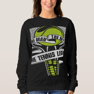 The Man The Myth The Tennis Legend Player  Tennis Sweatshirt